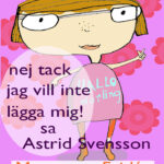 Nej tack jag vill inte lägga mig,sa Astrid Svensson