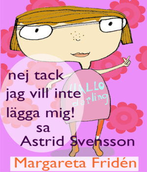 Nej tack jag vill inte lägga mig,sa Astrid Svensson
